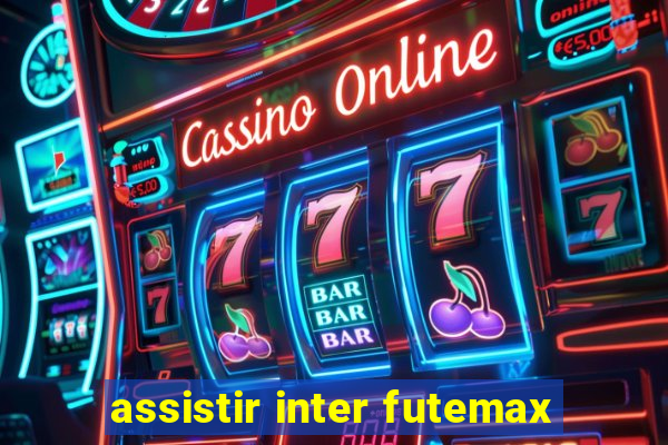 assistir inter futemax